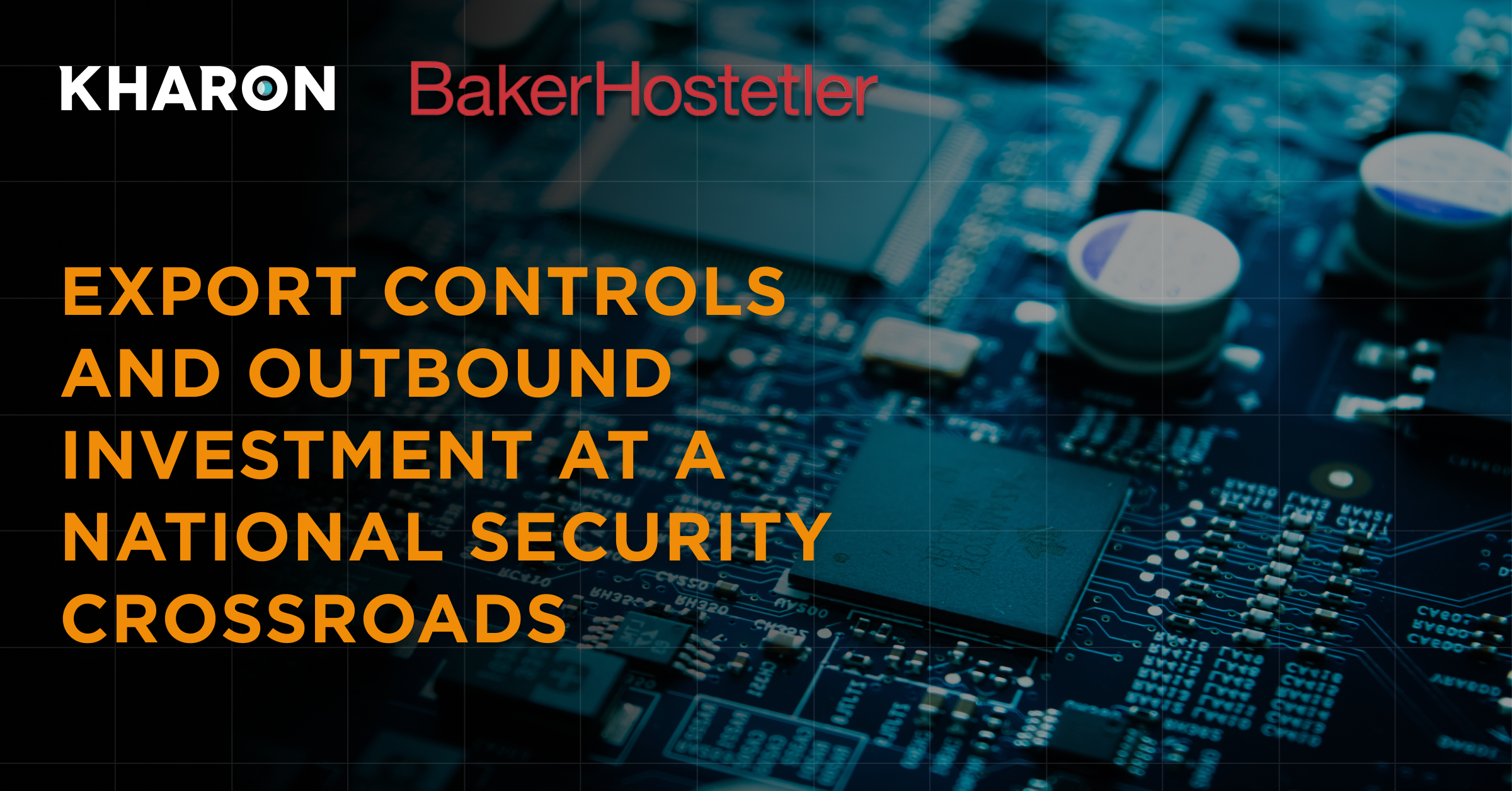 Export Controls and Outbound Investment at a National Security Crossroads